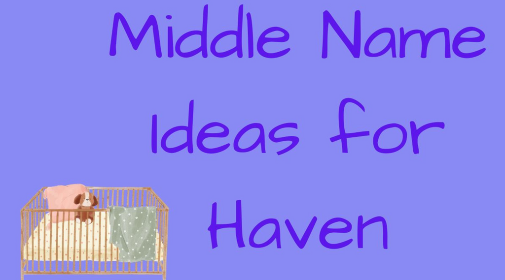 400+ Creative Middle Names for Haven
