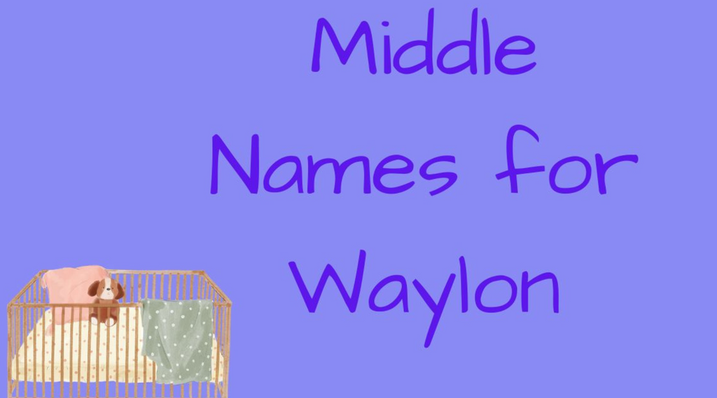 650+ Amazing Middle Names for Waylon