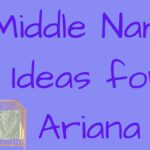 Best Middle Names for Ariana (Ideas & Origins)